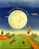 Thóg mé an Ghealach ag Spaisteoireacht = I took the moon for a walk