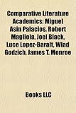 Produkt-Bild: Comparative Literature Academics: Miguel ASN Palacios, Robert Magliola, Joel Black, Luce Lopez-Baralt, Wlad Godzich, James T. Monroe