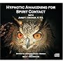 Hypnotic Awakening for Spirit Contact (Hypnotic Empowerment for Self-Awakening) (Hypnotic Empowerment for Self-Awakening)