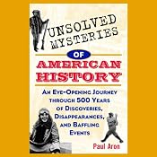 Unsolved Mysteries of American History: An Eye-Opening Journey through 500 Years of Discoveries, Disappearances, and Baffling Events | [Paul Aron]