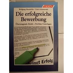 Die erfolgreiche Bewerbung. �berzeugende Briefe - Perfekte Unterlagen.