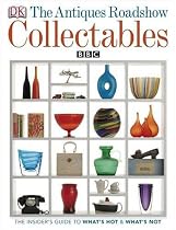 The "Antiques Roadshow" Book of Collectables: What's Hot, What's Not and How to Create a Collectables Collection (Dk Art & Collectables)