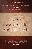 New meanings for ancient texts : recent approaches to biblical criticisms and their applications