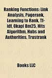 Ranking Functions: Link Analysis, Pagerank, Learning to Rank, Tf idf, Okapi Bm25, Hits Algorithm, Hubs and Authorities, Trustrank 51Jve4uKXrL. SL160 Ranking Functions: Link Analysis, Pagerank, Learning to Rank, Tf idf, Okapi Bm25, Hits Algorithm, Hubs and Authorities, Trustrank