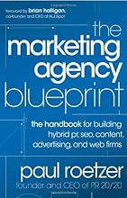 The Marketing Agency Blueprint: The Handbook for Building Hybrid PR, SEO, Content, Advertising, and Web Firms