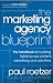 The Marketing Agency Blueprint: The Handbook for Building Hybrid PR, SEO, Content, Advertising, and Web Firms