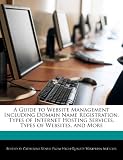 A Guide to Website Management Including Domain Name Registration, Types of Internet Hosting Services, Types of Websites, and More