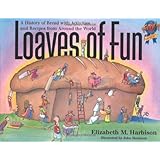 loaves of fun a history of bread with activities and recipes from around the world
