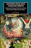Cunning-Folk and Familiar Spirits: Shamanistic Visionary Traditions in Early Modern British Witchcraft and Magic