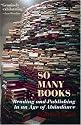 So Many Books: Reading and Publishing in an Age of Abundance