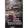 So Many Books: Reading and Publishing in an Age of Abundance