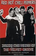 Red Hot Chili Peppers: Inside the Veins of the Velvet Groove. The Unauthorised Biography