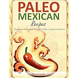 paleo mexican recipes preparing the simple tex mex paleo cuisines at home