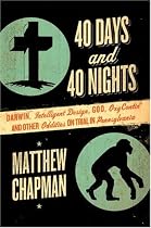 40 Days and 40 Nights: Darwin, Intelligent Design, God, Oxycontin, and Other Oddities on Trial in Pennsylvania