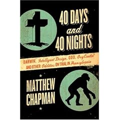 40 Days and 40 Nights: Darwin, Intelligent Design, God, Oxycontin, and Other Oddities on Trial in Pennsylvania