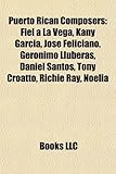 Puerto Rican Composers: Fiel a la Vega, Kany Garcia, Jose Feliciano, Geronimo Lluberas, Daniel Santos, Tony Croatto, Richie Ray, Noelia-