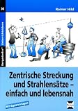 Zentrische Streckung und Strahlens&auml;tze - einfach und lebensnah: Mit Kopiervorlagen - 9.und 10 - Klasse - Rainer Hild