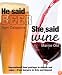 He Said Beer, She Said Wine: Impassioned Food Pairings to Debate and Enjoy -- From Burgers to Brie and Beyond