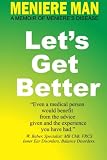 Meniere Man Let's Get Better: A Memoir of Meniere's Disease