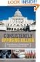 Consistently Opposing Killing: From Abortion to Assisted Suicide, the Death Penalty, and War