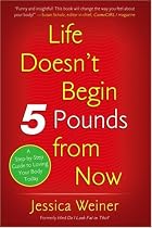 Life Doesn't Begin 5 Pounds from Now