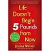 Life Doesn't Begin 5 Pounds from Now