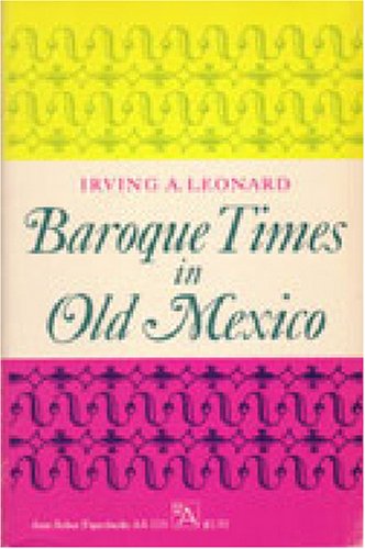 Baroque Times in Old Mexico: Seventeenth-Century Persons, Places, and Practices (Ann Arbor Paperbacks)