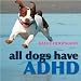 All Dogs Have ADHD