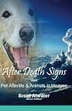 After Death Signs from Pet Afterlife & Animals in Heaven: How to Ask for Signs & Visits and What it Means
