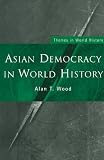 Asian Democracy in World History (Themes in World History)