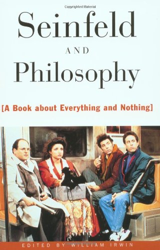 seinfeld and philosophy a book about everything and nothing