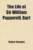 The Life of Sir William Pepperell, Bart