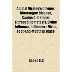 Animal Virology: Cowpox, Bluetongue Disease, Canine Distemper, Fibropapillomatosis, Swine Influenza, Influenza a Virus, Foot-And-Mouth
