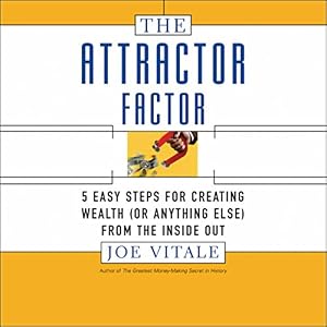 The Attractor Factor: Five Easy Steps for Creating Wealth from the Inside Out