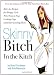 Skinny Bitch in the Kitch: Kick-ass Solutions for Hungry Girls Who Want to Stop Cooking Crap (and Start Looking Hot!)