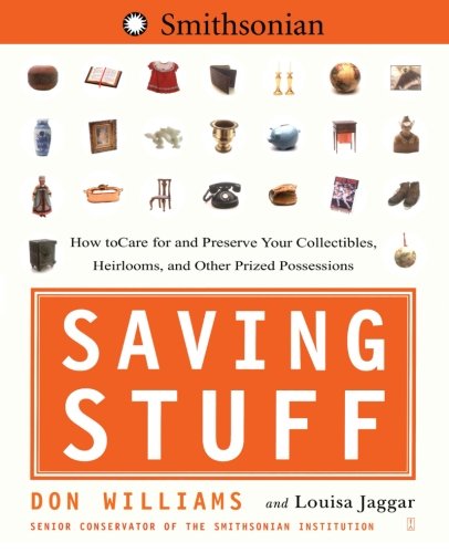 saving stuff how to care for and preserve your collectibles heirlooms and other prized possessions