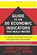 The WSJ Guide to the 50 Economic Indicators That Really Matter: From Big Macs to "Zombie Banks," the Indicators Smart Investors Watch to Beat the Market (Wall Street Journal Guides to...)