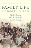 Family life : birth, death and the whole damn thing