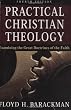 Practical Christian Theology, 4th ed.: Examining the Great Doctrines of the Faith