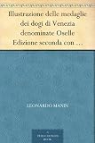Illustrazione delle medaglie dei dogi di Venezia denominate Oselle Edizione seconda con correzioni ed aggiunte (Italian Edition)