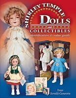 The Complete Guide to Shirley Temple Dolls And Collectibles: Identification & Value Guide (Identification & Values (Collector Books))