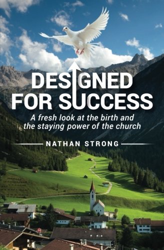 Designed for Success: A fresh look at the birth and the staying power of the church