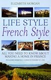 Life Style, French Style: All You Need to Know About Making a Home in France