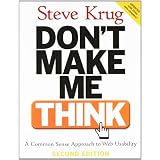 Don't Make Me Think: A Common Sense Approach to Web Usability, 2nd Edition ~ Steve Krug