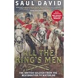 All The King's Men: The British Soldier from the Restoration to Waterlooby Saul David