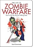 The Art of Zombie Warfare: How to Kick Ass Like the Walking Dead   [ART OF ZOMBIE WARFARE] [Paperback]