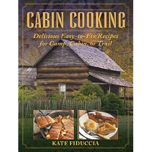 Cabin Cooking: Delicious Easy-to-Fix Recipes for Camp, Cabin, or Trail