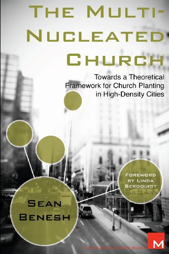The Multi-Nucleated Church: Towards a Theoretical Framework for Church Planting in High-Density Cities (Volume 1)