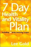  : 7 Day Health and Vitality Plan - including 50 body-cleansing recipes