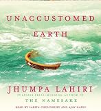 Unaccustomed Earth: Stories By Jhumpa Lahiri(A)/Sarita Choudhury(N) [Audiobook]